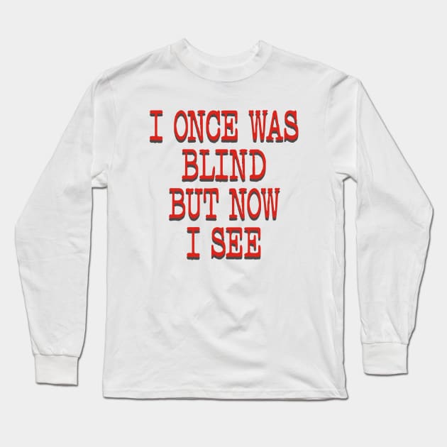 I ONCE WAS BLIND Long Sleeve T-Shirt by Flabbart